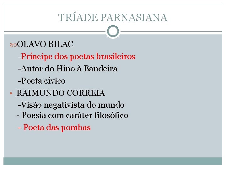 TRÍADE PARNASIANA OLAVO BILAC -Príncipe dos poetas brasileiros -Autor do Hino à Bandeira -Poeta TRÍADE PARNASIANA OLAVO BILAC -Príncipe dos poetas brasileiros -Autor do Hino à Bandeira -Poeta