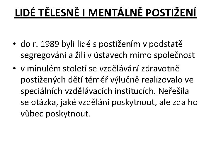 LIDÉ TĚLESNĚ I MENTÁLNĚ POSTIŽENÍ • do r. 1989 byli lidé s postižením v