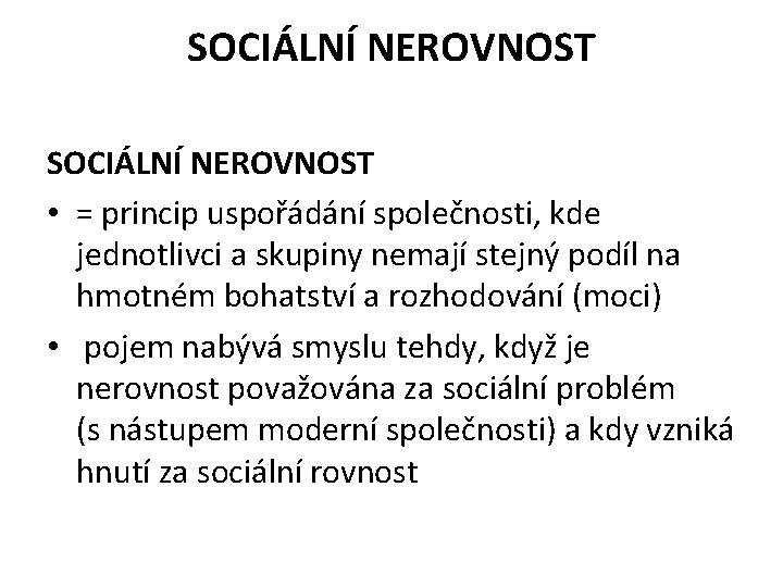 SOCIÁLNÍ NEROVNOST • = princip uspořádání společnosti, kde jednotlivci a skupiny nemají stejný podíl