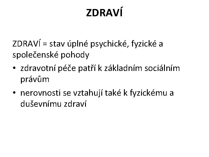 ZDRAVÍ = stav úplné psychické, fyzické a společenské pohody • zdravotní péče patří k