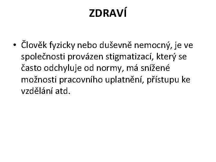 ZDRAVÍ • Člověk fyzicky nebo duševně nemocný, je ve společnosti provázen stigmatizací, který se