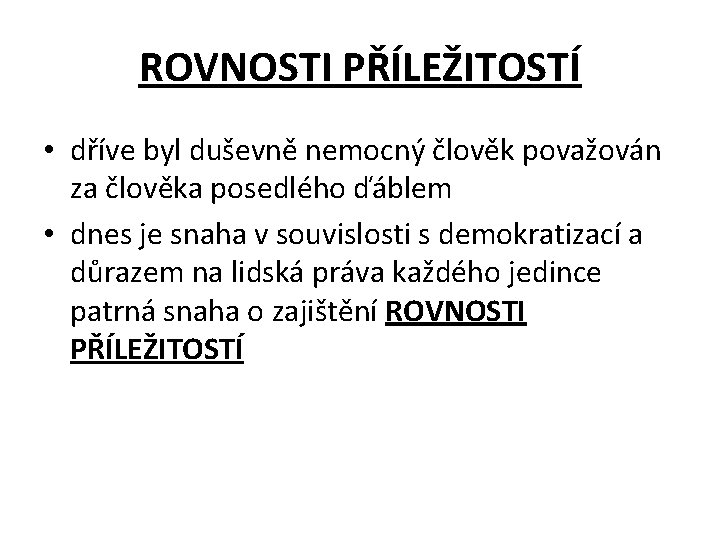ROVNOSTI PŘÍLEŽITOSTÍ • dříve byl duševně nemocný člověk považován za člověka posedlého ďáblem •