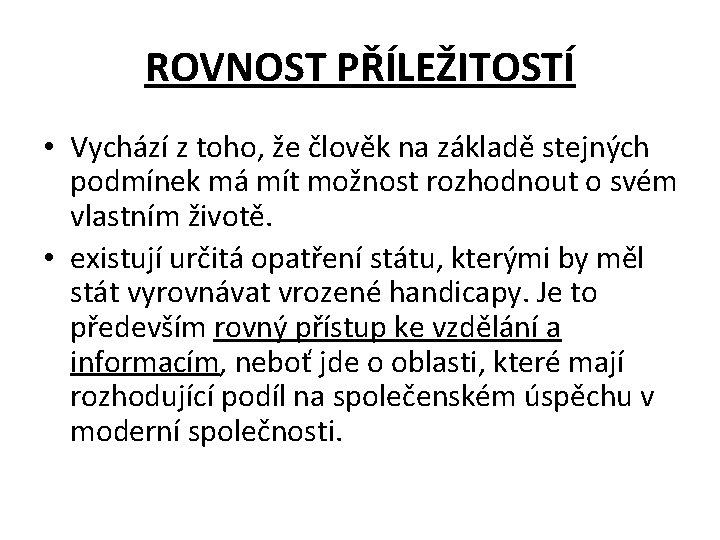 ROVNOST PŘÍLEŽITOSTÍ • Vychází z toho, že člověk na základě stejných podmínek má mít