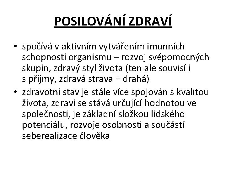 POSILOVÁNÍ ZDRAVÍ • spočívá v aktivním vytvářením imunních schopností organismu – rozvoj svépomocných skupin,