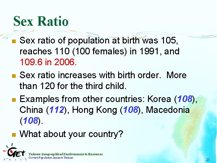 Sex Ratio n n Sex ratio of population at birth was 105, reaches 110