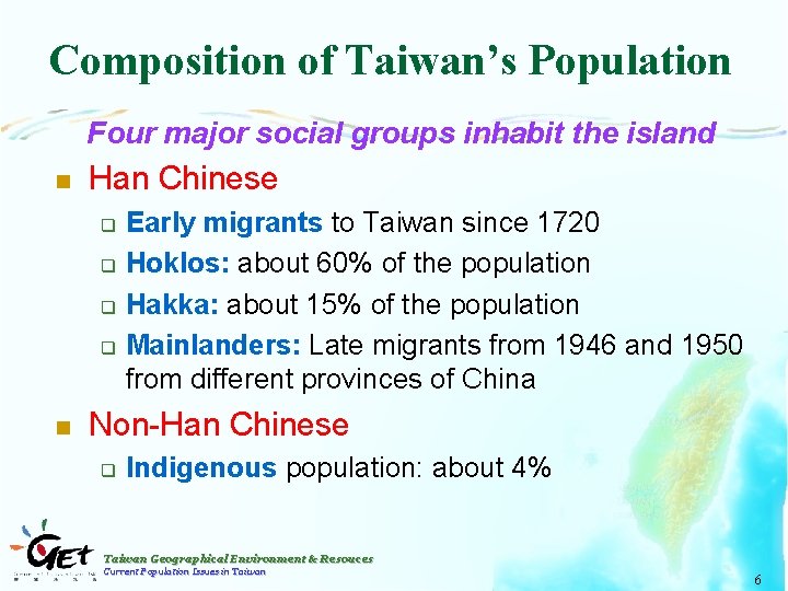 Composition of Taiwan’s Population Four major social groups inhabit the island n Han Chinese