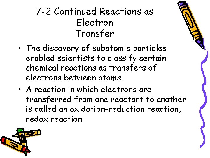 7 -2 Continued Reactions as Electron Transfer • The discovery of subatomic particles enabled