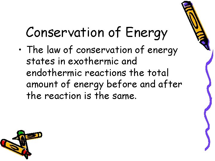 Conservation of Energy • The law of conservation of energy states in exothermic and