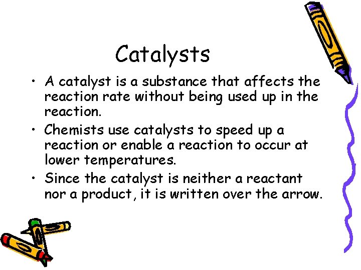 Catalysts • A catalyst is a substance that affects the reaction rate without being Catalysts • A catalyst is a substance that affects the reaction rate without being