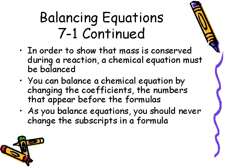 Balancing Equations 7 -1 Continued • In order to show that mass is conserved Balancing Equations 7 -1 Continued • In order to show that mass is conserved