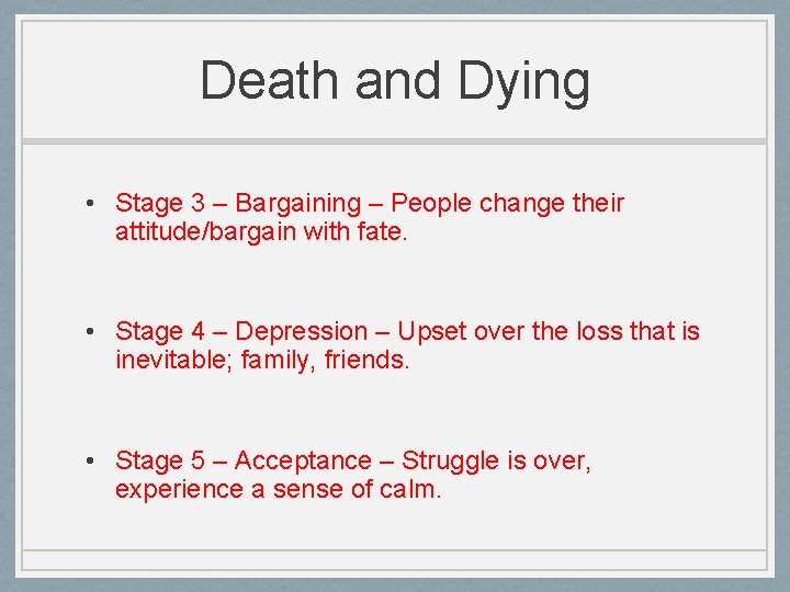 Death and Dying • Stage 3 – Bargaining – People change their attitude/bargain with