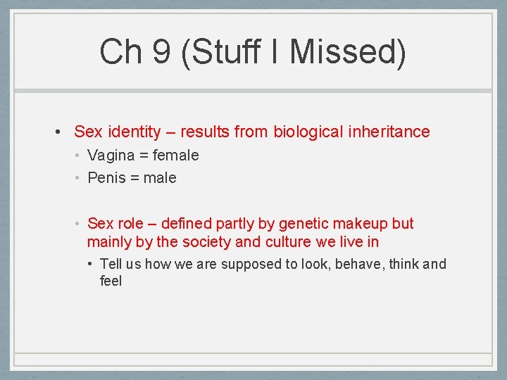 Ch 9 (Stuff I Missed) • Sex identity – results from biological inheritance •