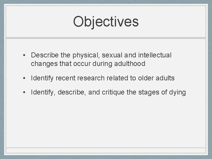 Objectives • Describe the physical, sexual and intellectual changes that occur during adulthood •