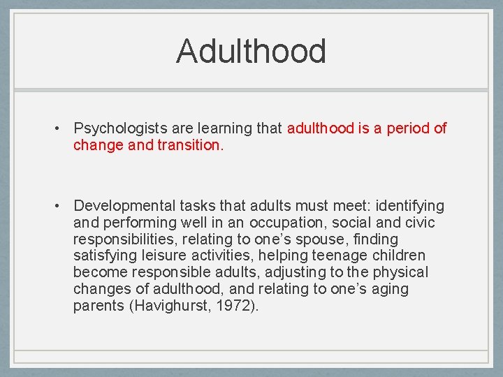 Adulthood • Psychologists are learning that adulthood is a period of change and transition.