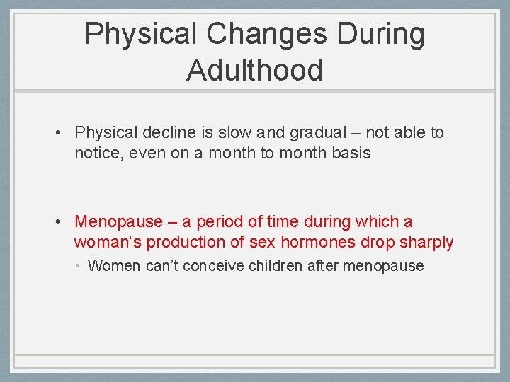 Physical Changes During Adulthood • Physical decline is slow and gradual – not able