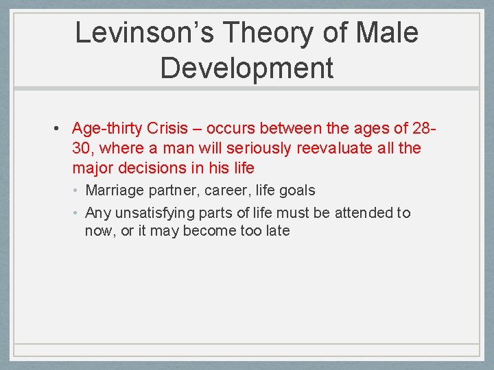 Levinson’s Theory of Male Development • Age-thirty Crisis – occurs between the ages of