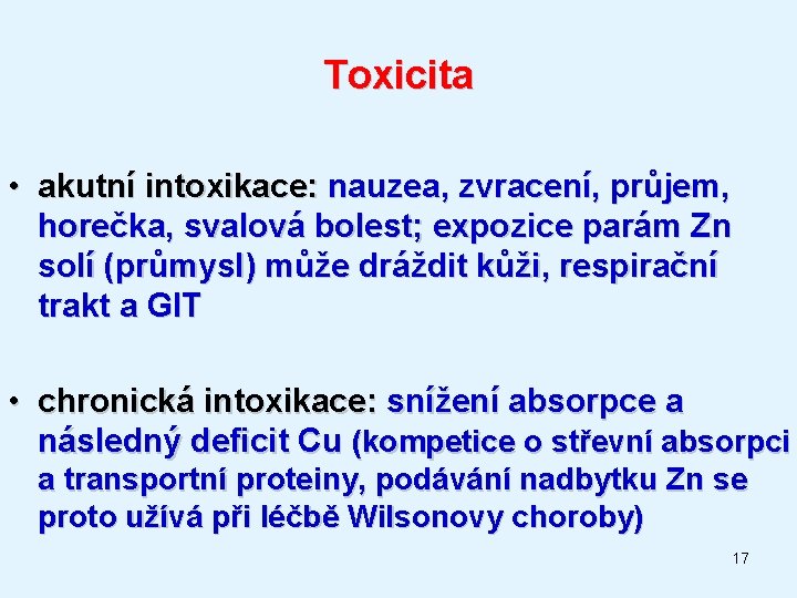 Toxicita • akutní intoxikace: nauzea, zvracení, průjem, horečka, svalová bolest; expozice parám Zn solí