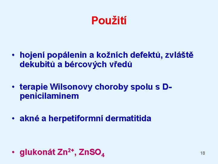 Použití • hojení popálenin a kožních defektů, zvláště dekubitů a bércových vředů • terapie