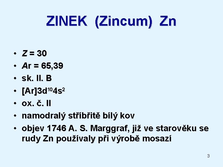 ZINEK (Zincum) Zn • • Z = 30 Ar = 65, 39 sk. II.