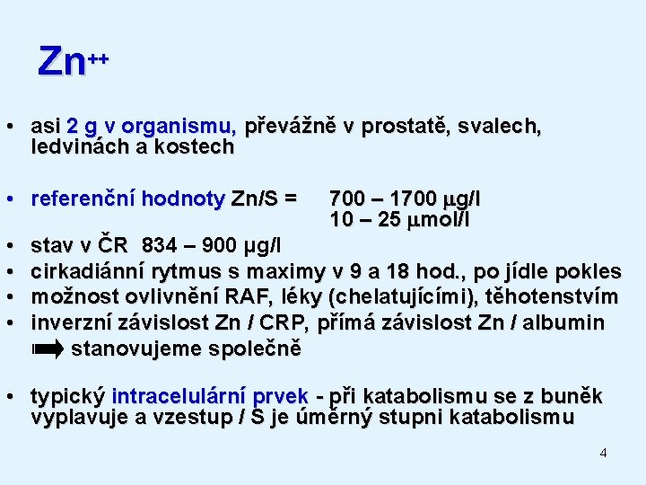 Zn++ • asi 2 g v organismu, převážně v prostatě, svalech, ledvinách a kostech