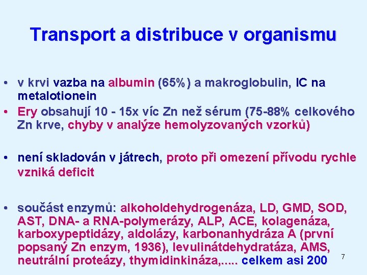 Transport a distribuce v organismu • v krvi vazba na albumin (65%) a makroglobulin,
