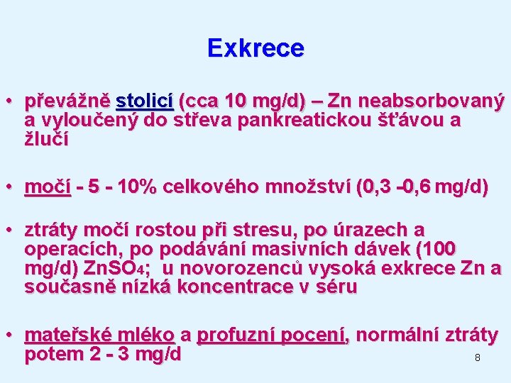 Exkrece • převážně stolicí (cca 10 mg/d) – Zn neabsorbovaný a vyloučený do střeva