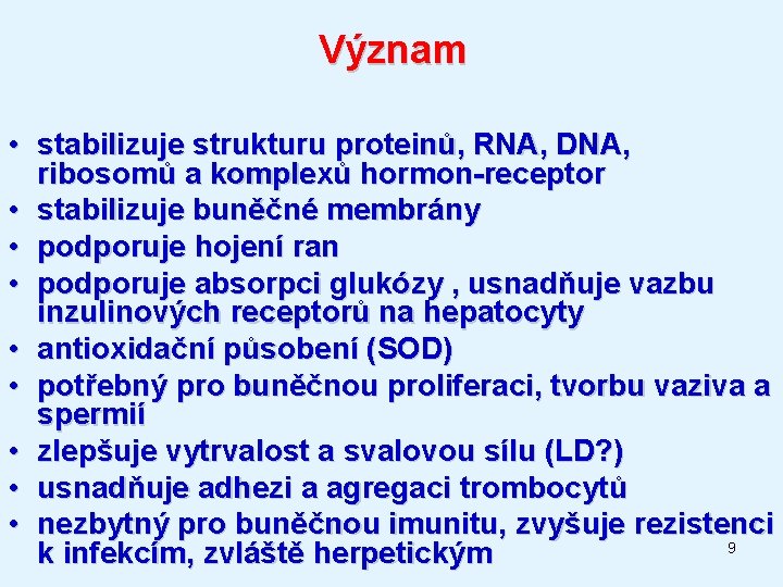 Význam • stabilizuje strukturu proteinů, RNA, DNA, ribosomů a komplexů hormon-receptor • stabilizuje buněčné