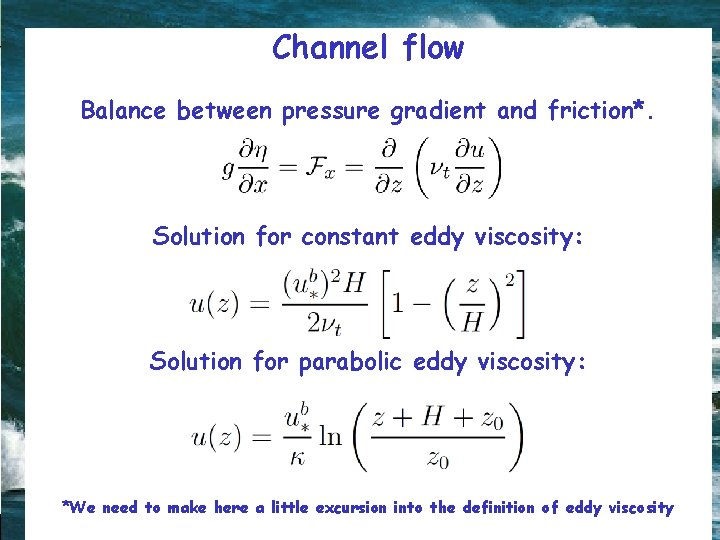 Channel flow Balance between pressure gradient and friction*. Solution for constant eddy viscosity: Solution