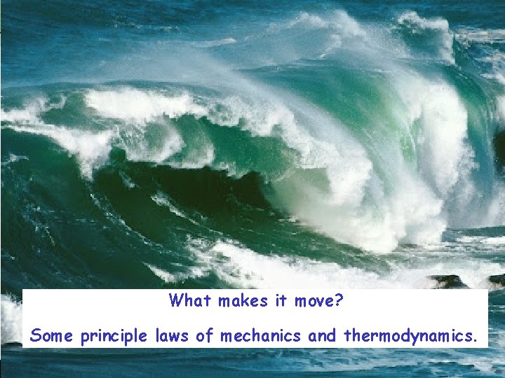 What makes it move? Some principle laws of mechanics and thermodynamics. 