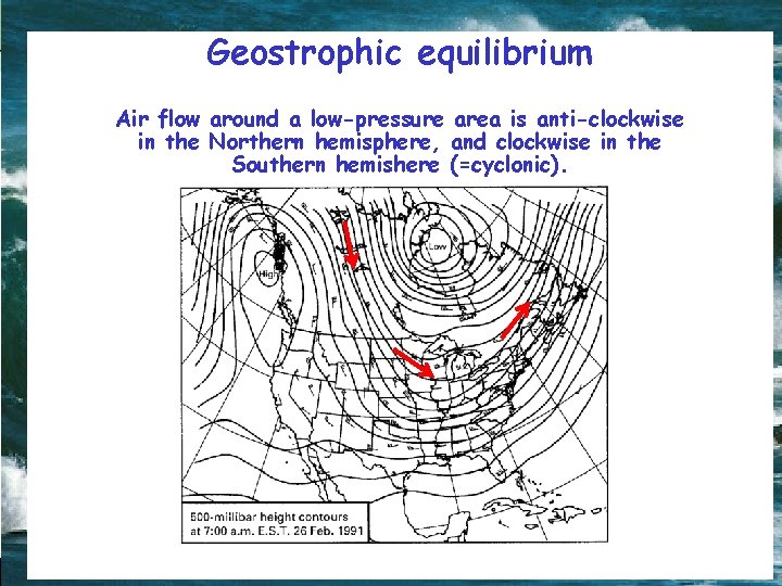 Geostrophic equilibrium Air flow around a low-pressure area is anti-clockwise in the Northern hemisphere,