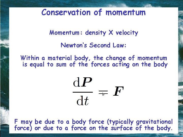 Conservation of momentum Momentum: density X velocity Newton‘s Second Law: Within a material body,