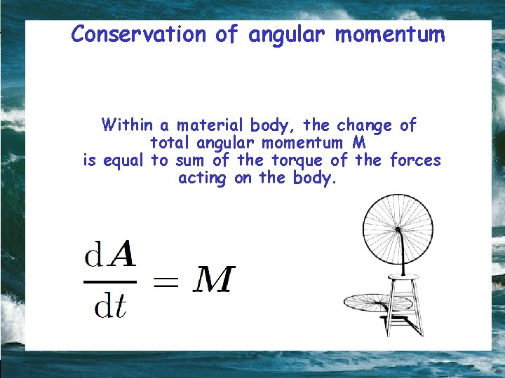 Conservation of angular momentum Within a material body, the change of total angular momentum