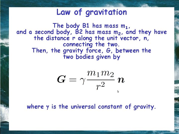 Law of gravitation The body B 1 has mass m 1, and a second