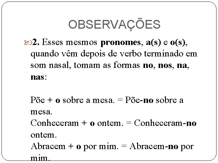 OBSERVAÇÕES 2. Esses mesmos pronomes, a(s) e o(s), quando vêm depois de verbo terminado