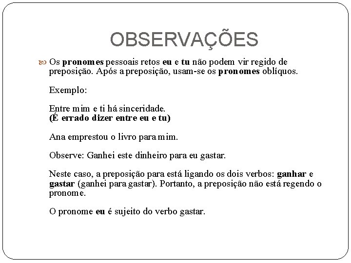 OBSERVAÇÕES Os pronomes pessoais retos eu e tu não podem vir regido de preposição.