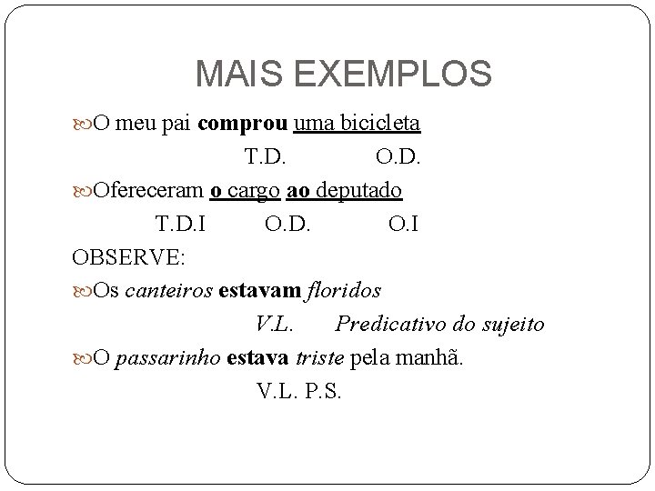 MAIS EXEMPLOS O meu pai comprou uma bicicleta T. D. O. D. Ofereceram o