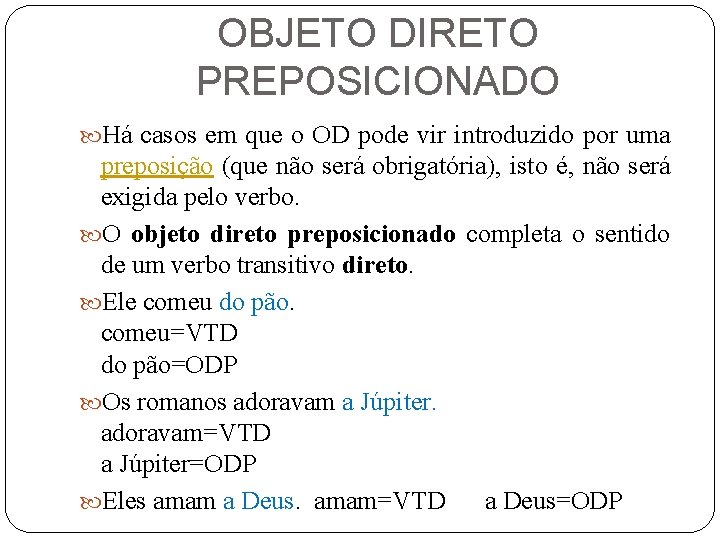 OBJETO DIRETO PREPOSICIONADO Há casos em que o OD pode vir introduzido por uma