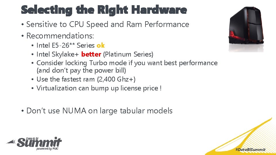 Selecting the Right Hardware • Sensitive to CPU Speed and Ram Performance • Recommendations: