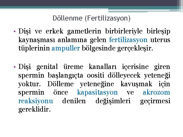 Döllenme (Fertilizasyon) • Dişi ve erkek gametlerin birbirleriyle birleşip kaynaşması anlamına gelen fertilizasyon uterus