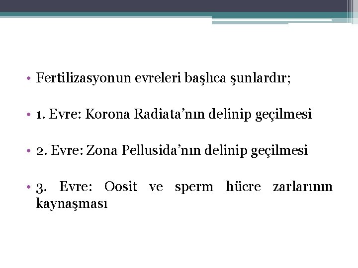  • Fertilizasyonun evreleri başlıca şunlardır; • 1. Evre: Korona Radiata’nın delinip geçilmesi •