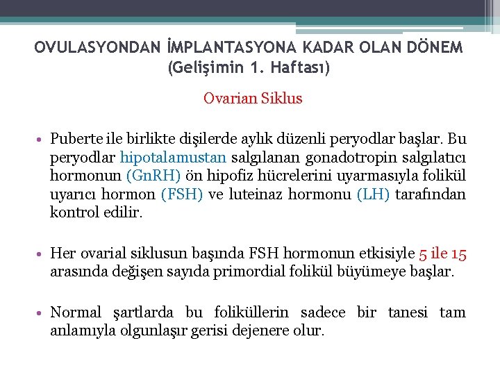 OVULASYONDAN İMPLANTASYONA KADAR OLAN DÖNEM (Gelişimin 1. Haftası) Ovarian Siklus • Puberte ile birlikte