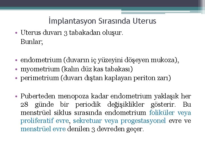 İmplantasyon Sırasında Uterus • Uterus duvarı 3 tabakadan oluşur. Bunlar; • endometrium (duvarın iç