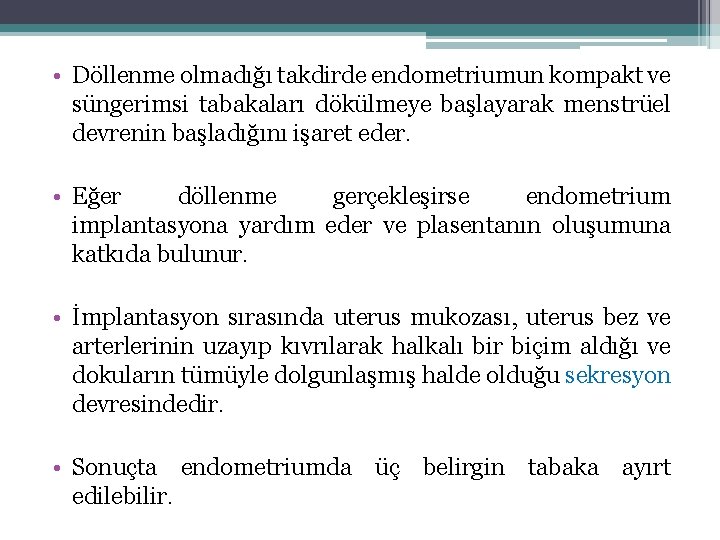  • Döllenme olmadığı takdirde endometriumun kompakt ve süngerimsi tabakaları dökülmeye başlayarak menstrüel devrenin