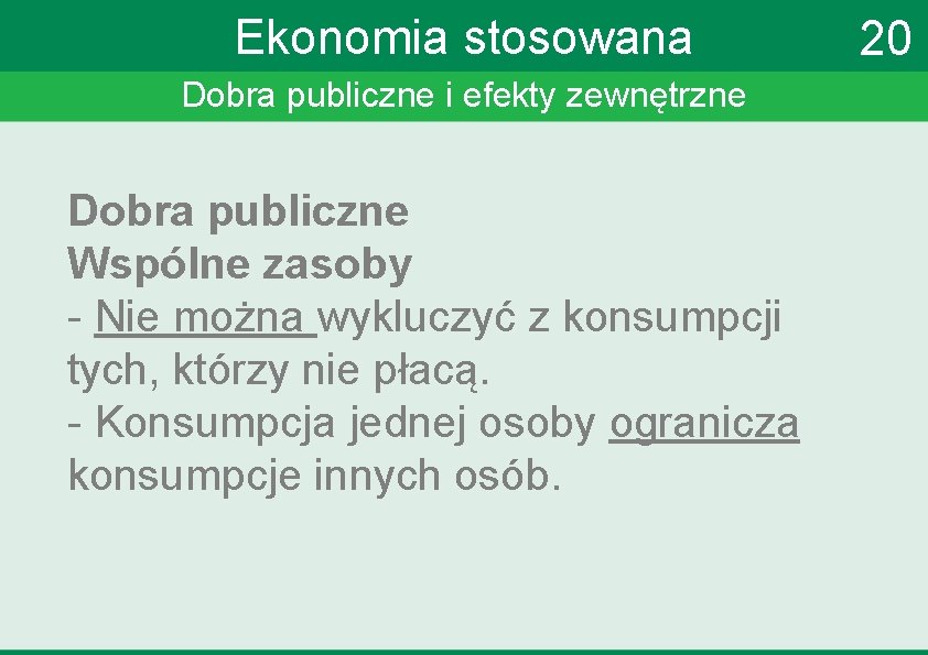 Ekonomia stosowana Dobra publiczne i efekty zewnętrzne Dobra publiczne Wspólne zasoby - Nie można