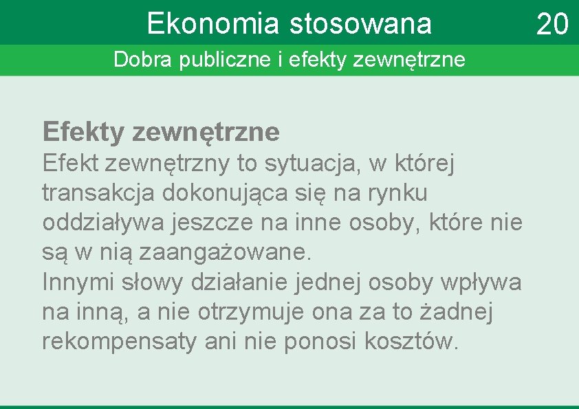 Ekonomia stosowana Dobra publiczne i efekty zewnętrzne Efekt zewnętrzny to sytuacja, w której transakcja