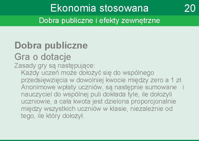 Ekonomia stosowana Dobra publiczne i efekty zewnętrzne Dobra publiczne Gra o dotacje Zasady gry