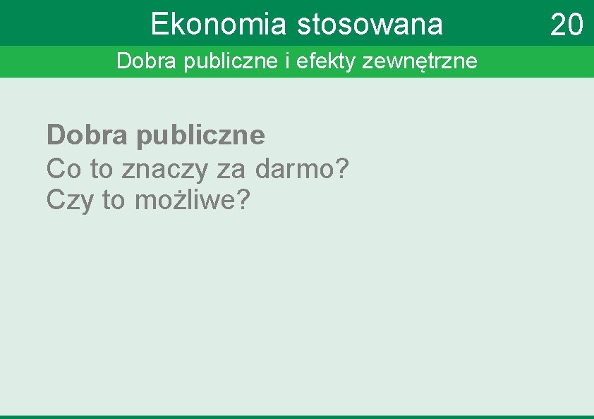 Ekonomia stosowana Dobra publiczne i efekty zewnętrzne Dobra publiczne Co to znaczy za darmo?