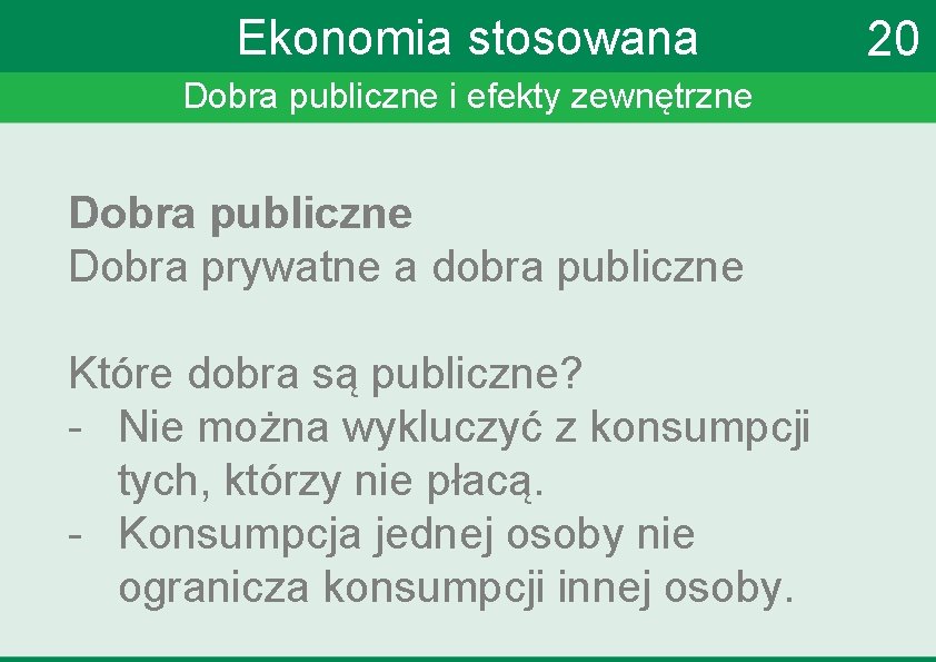 Ekonomia stosowana Dobra publiczne i efekty zewnętrzne Dobra publiczne Dobra prywatne a dobra publiczne