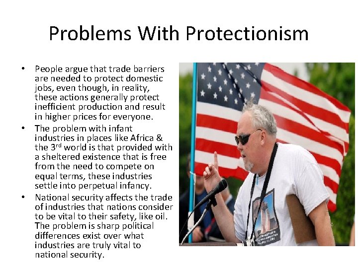 Problems With Protectionism • People argue that trade barriers are needed to protect domestic