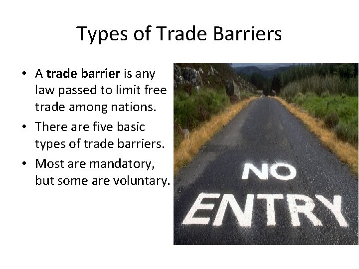 Types of Trade Barriers • A trade barrier is any law passed to limit